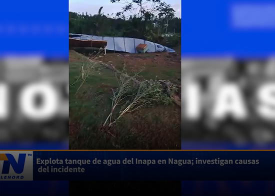 Explota tanque de agua del Inapa en Nagua; investigan causas del incidente