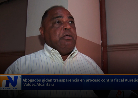 Abogados piden transparencia en proceso contra fiscal Aurelio Valdez Alcántara